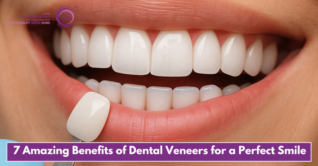 7 Amazing Benefits of Dental Veneers for a Perfect Smile