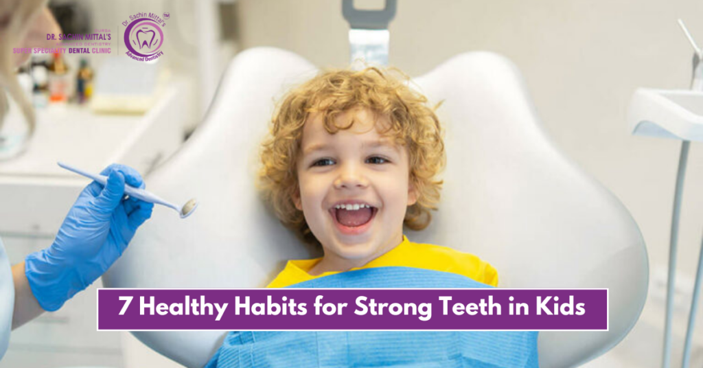 7 Healthy Habits for Strong Teeth in Kids
